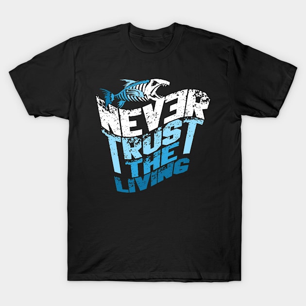 never trust the living T-Shirt by Supertrooper